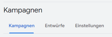 neue Google Ads Oberfläche: Reiter für Kampagnen, Einstellungen und Entwürfe (Screenshot aus Google Ads Account) neue Google Ads Oberfläche: Reiter für Kampagnen, Einstellungen und Entwürfe (Screenshot aus Google Ads Account)